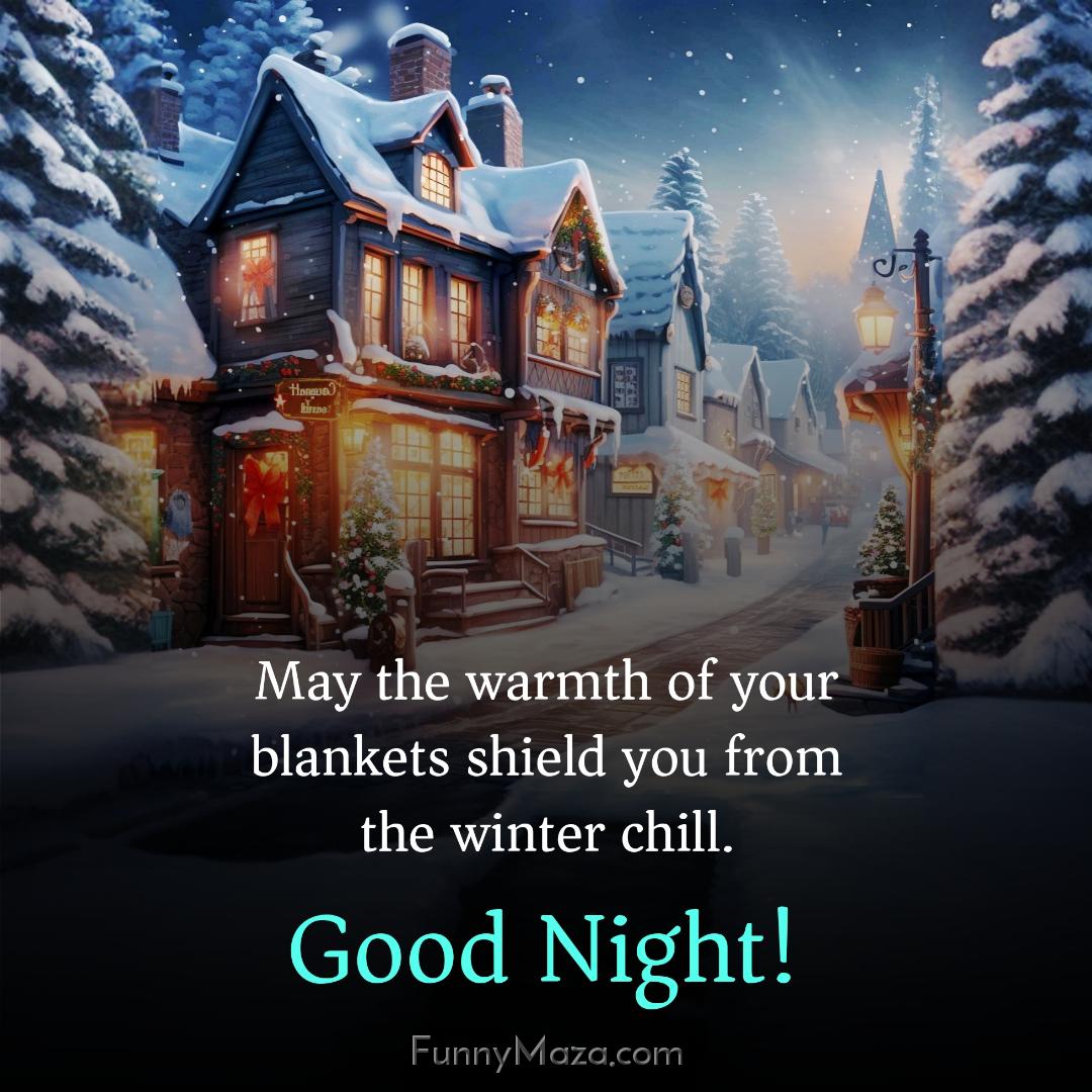 May the warmth of your blankets shield you from the winter