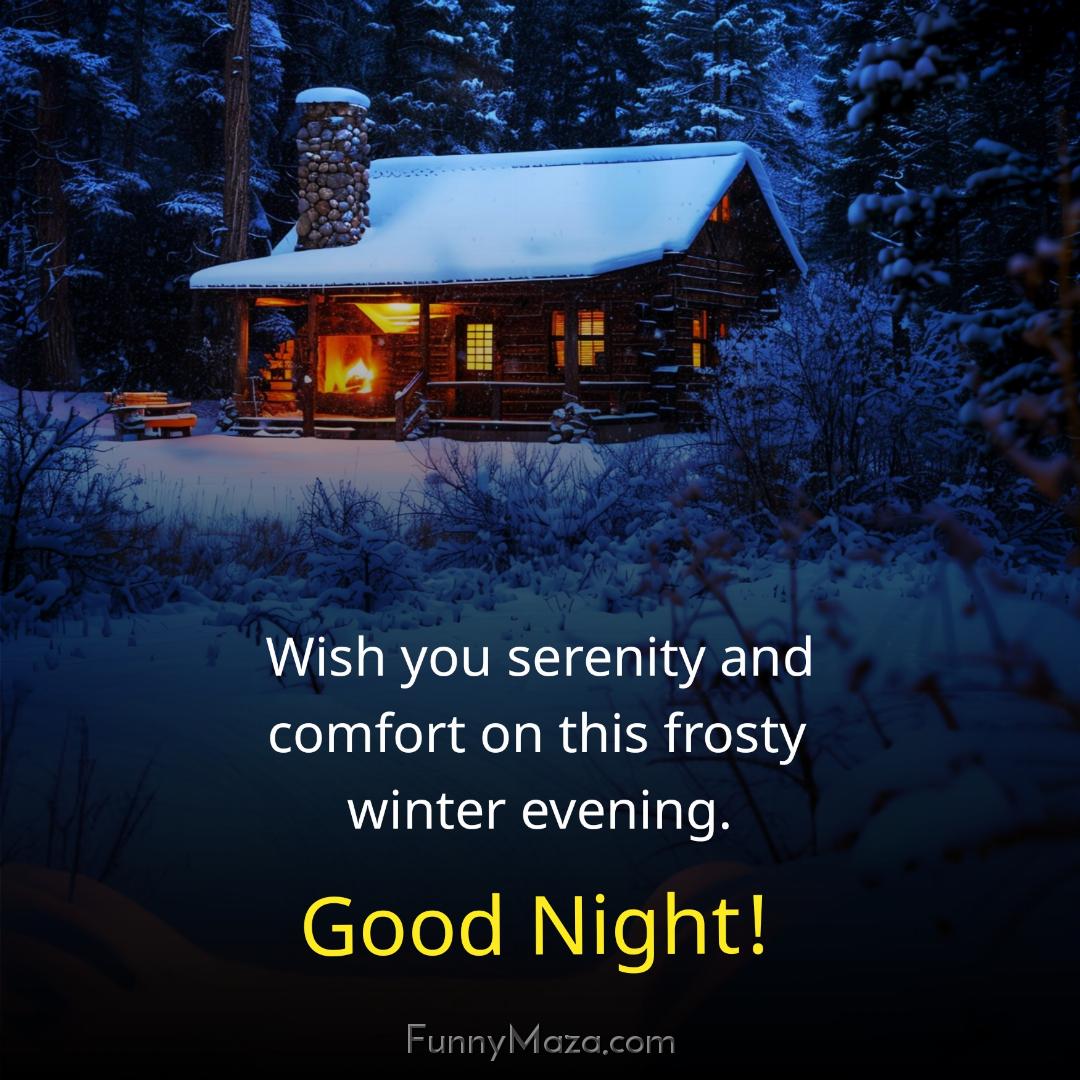 Wish you serenity and comfort on this frosty winter evening