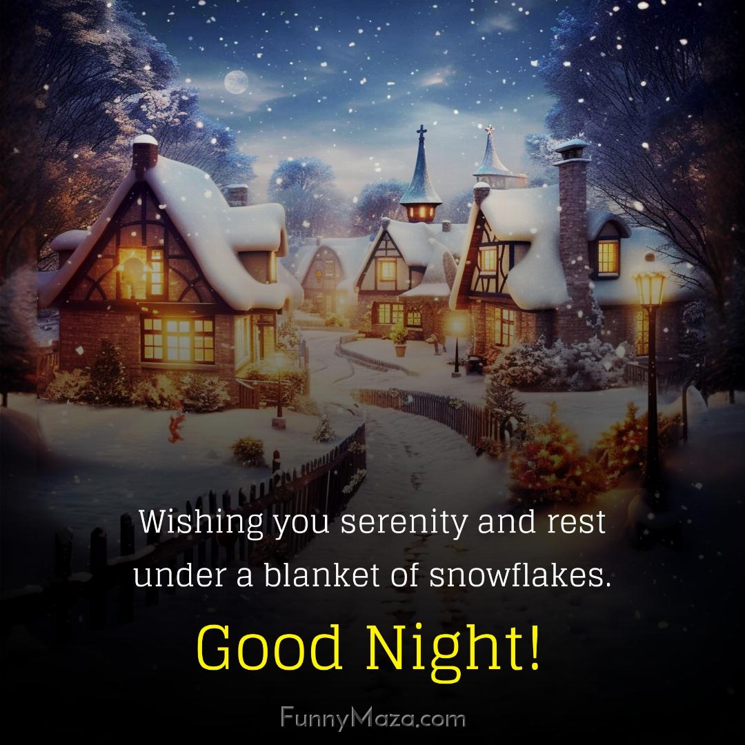 Wishing you serenity and rest under a blanket of snowflakes