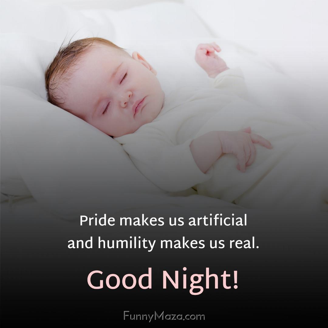 Pride makes us artificial and humility makes us real