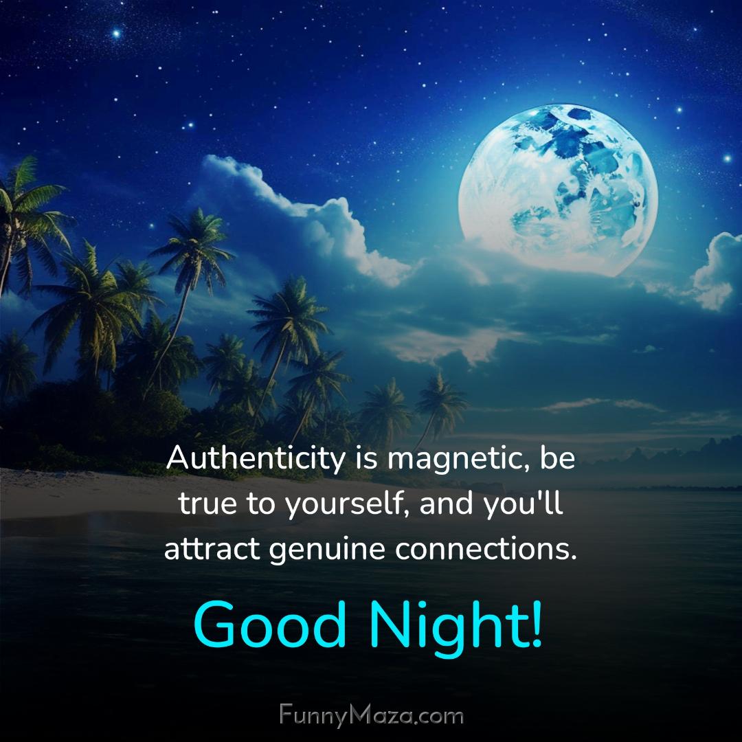 Authenticity is magnetic be true to yourself and you'll attract genuine