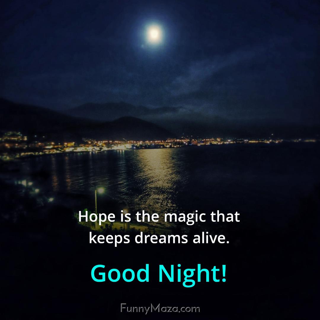 Hope is the magic that keeps dreams alive