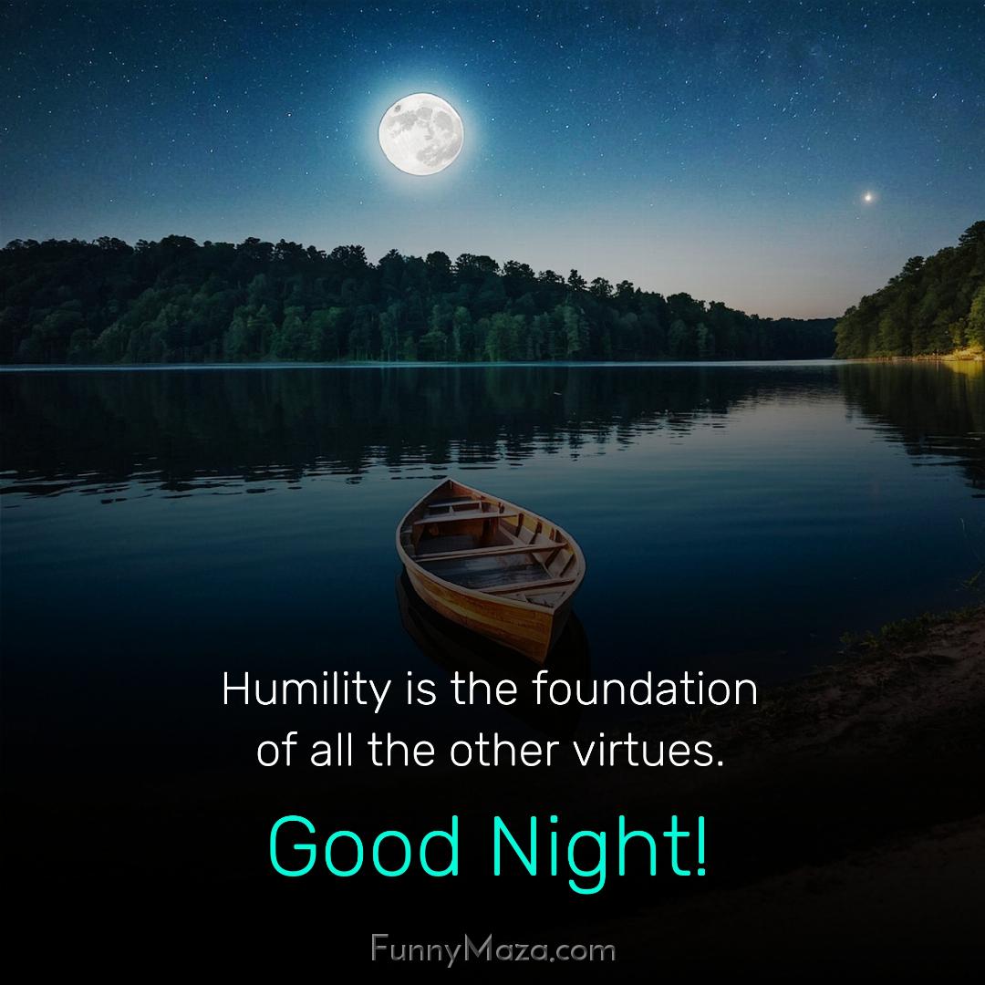 Humility is the foundation of all the other virtues