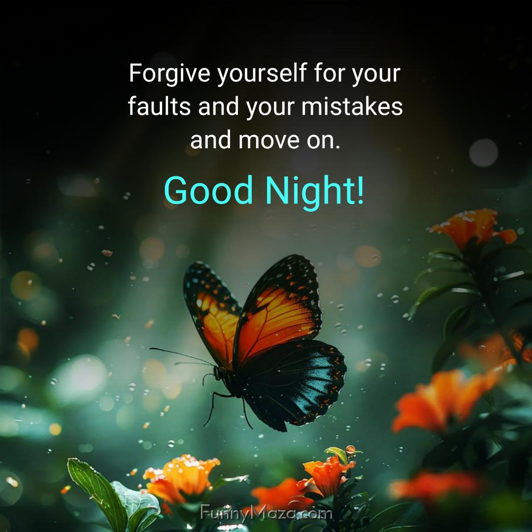 Forgive yourself for your faults and your mistakes and move on