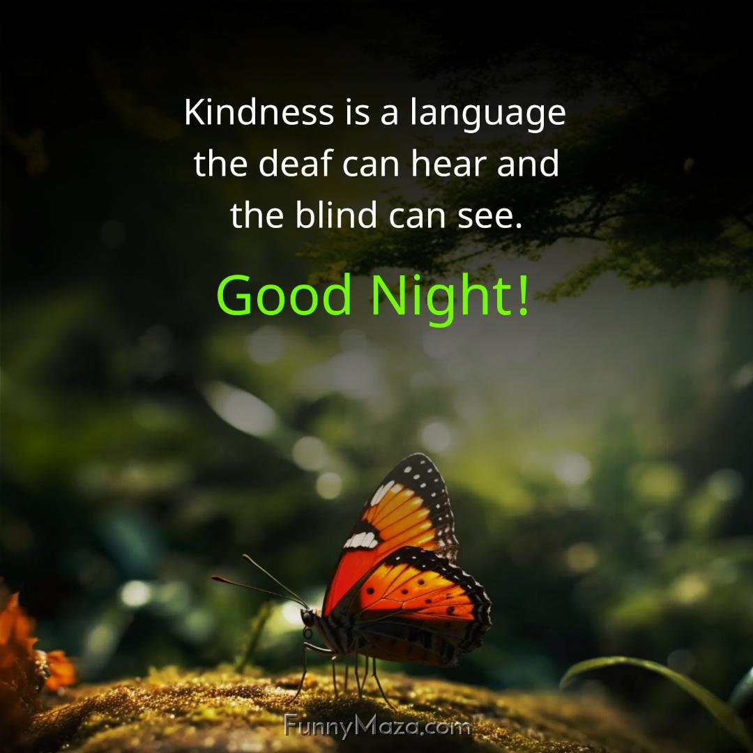 Kindness is a language the deaf can hear and the blind