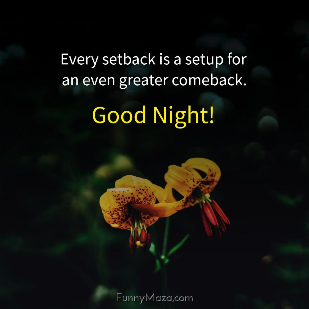 Every setback is a setup for an even greater comeback