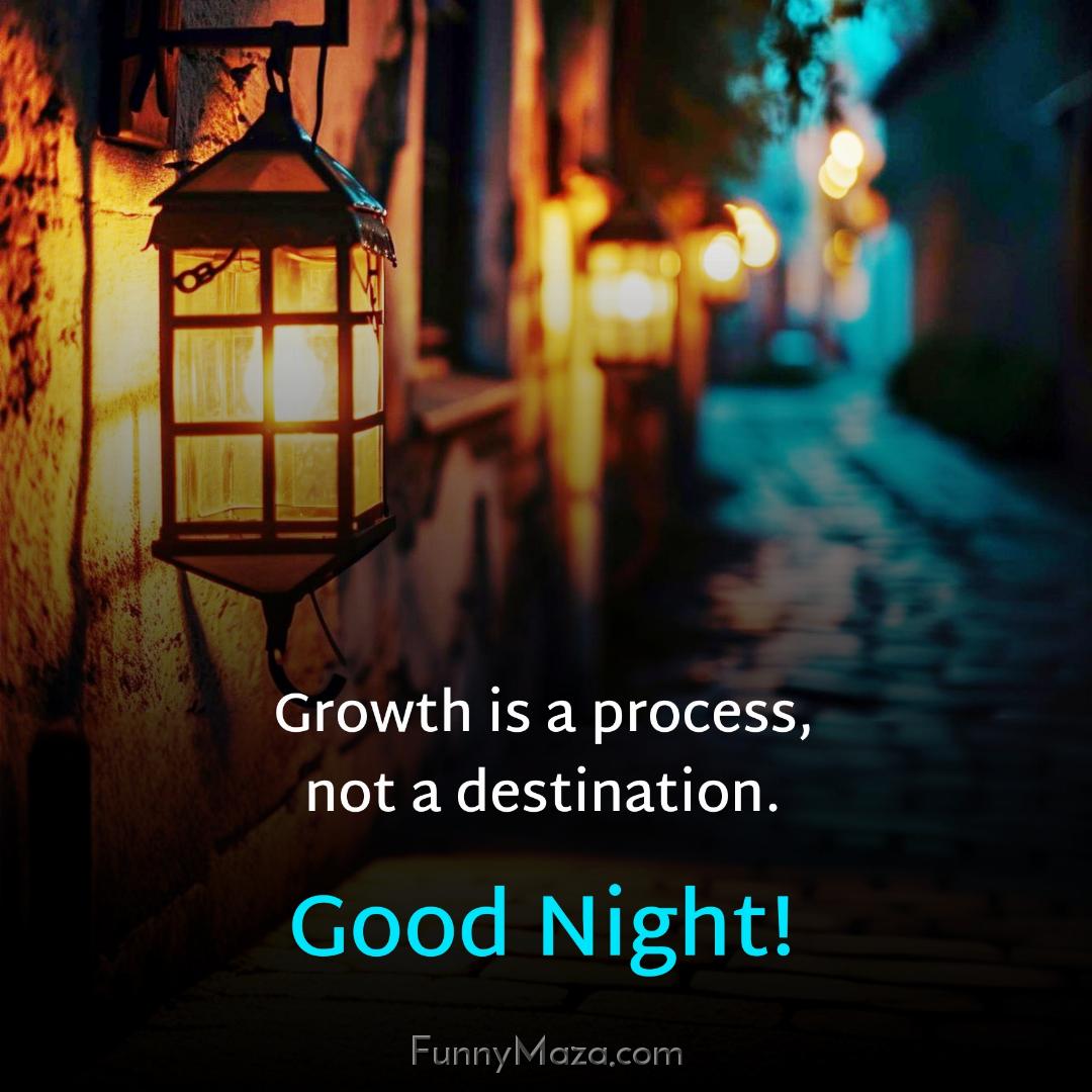 Growth is a process not a destination