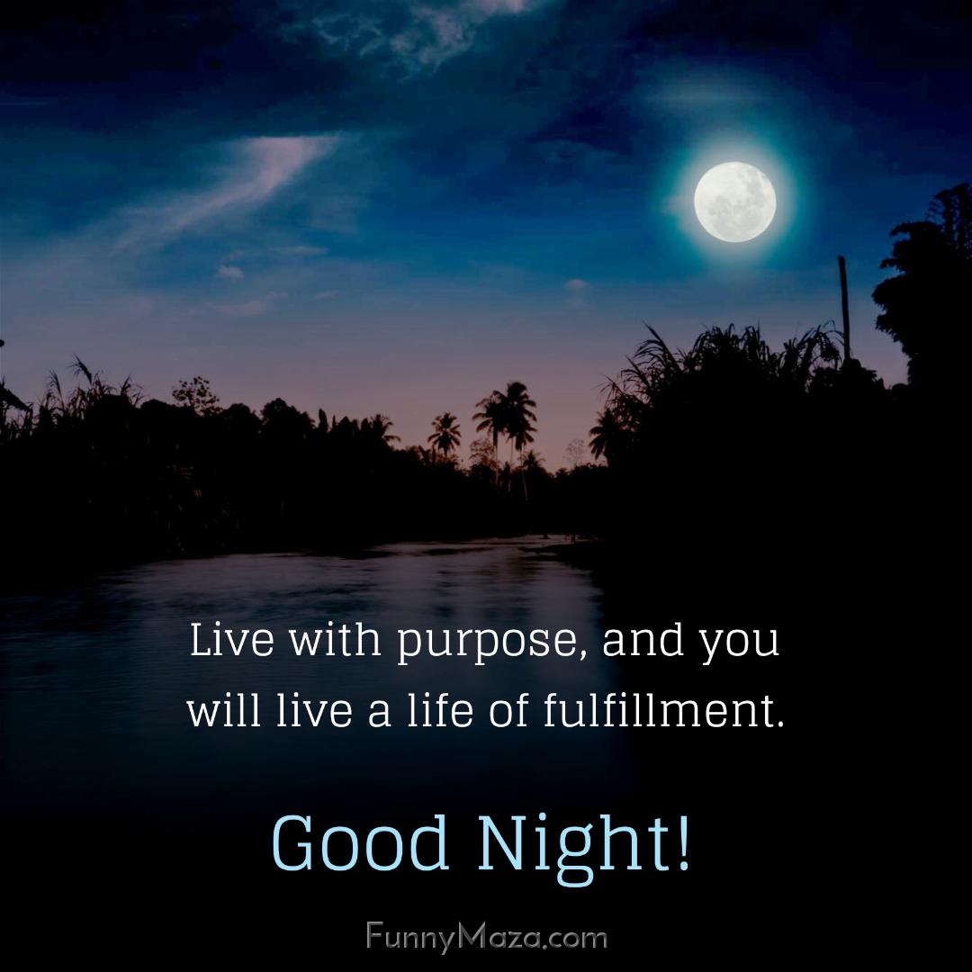 Live with purpose and you will live a life of fulfillment