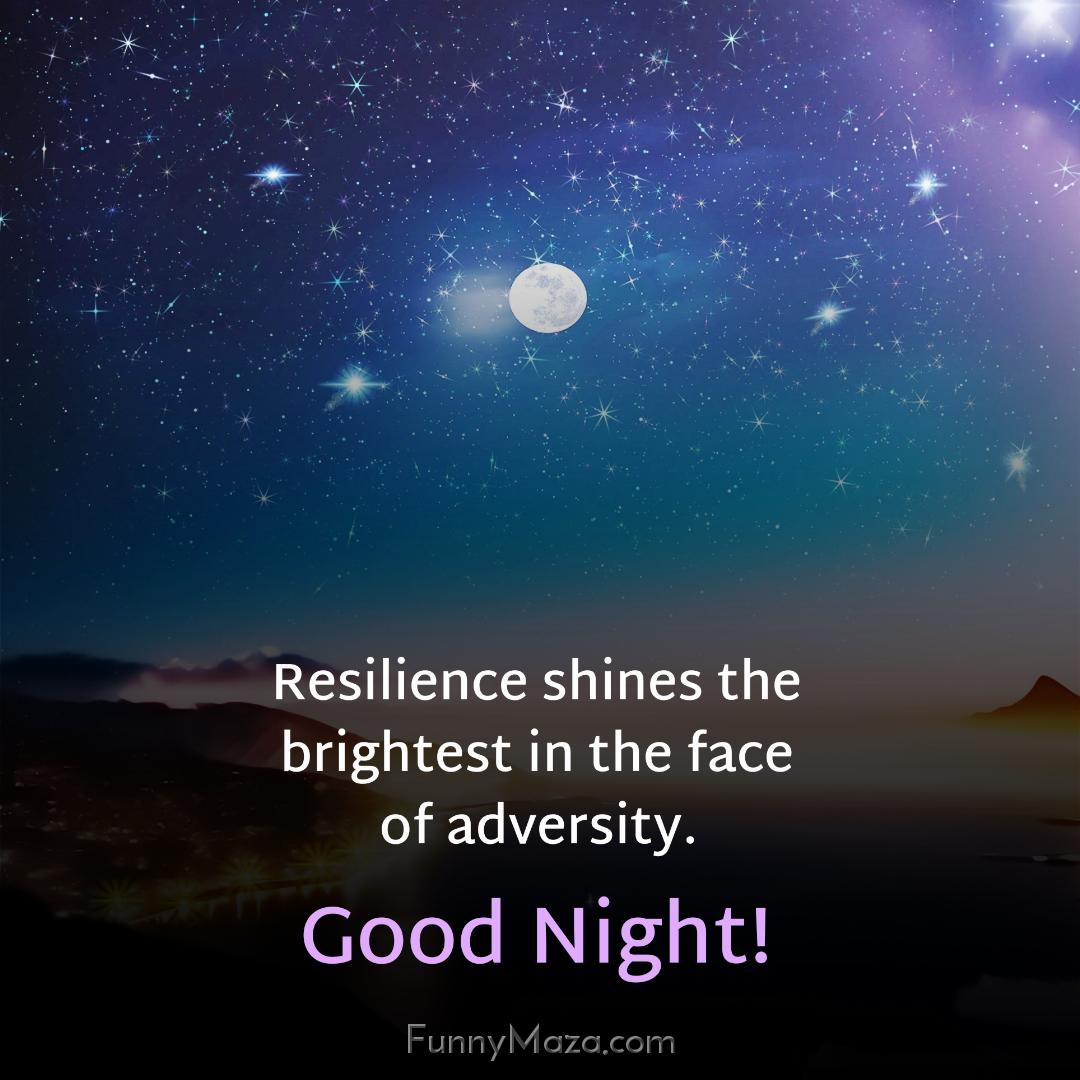 Resilience shines the brightest in the face of adversity