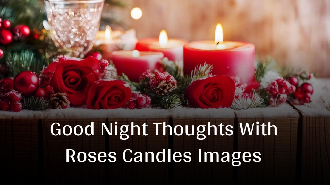 Good Night Thoughts With Roses Candles Images