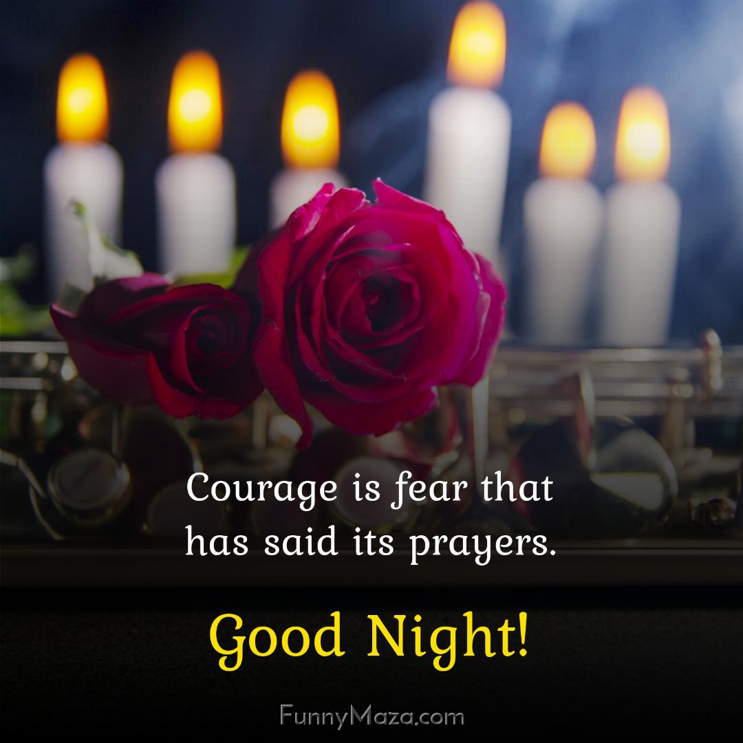 Courage is fear that has said its prayers