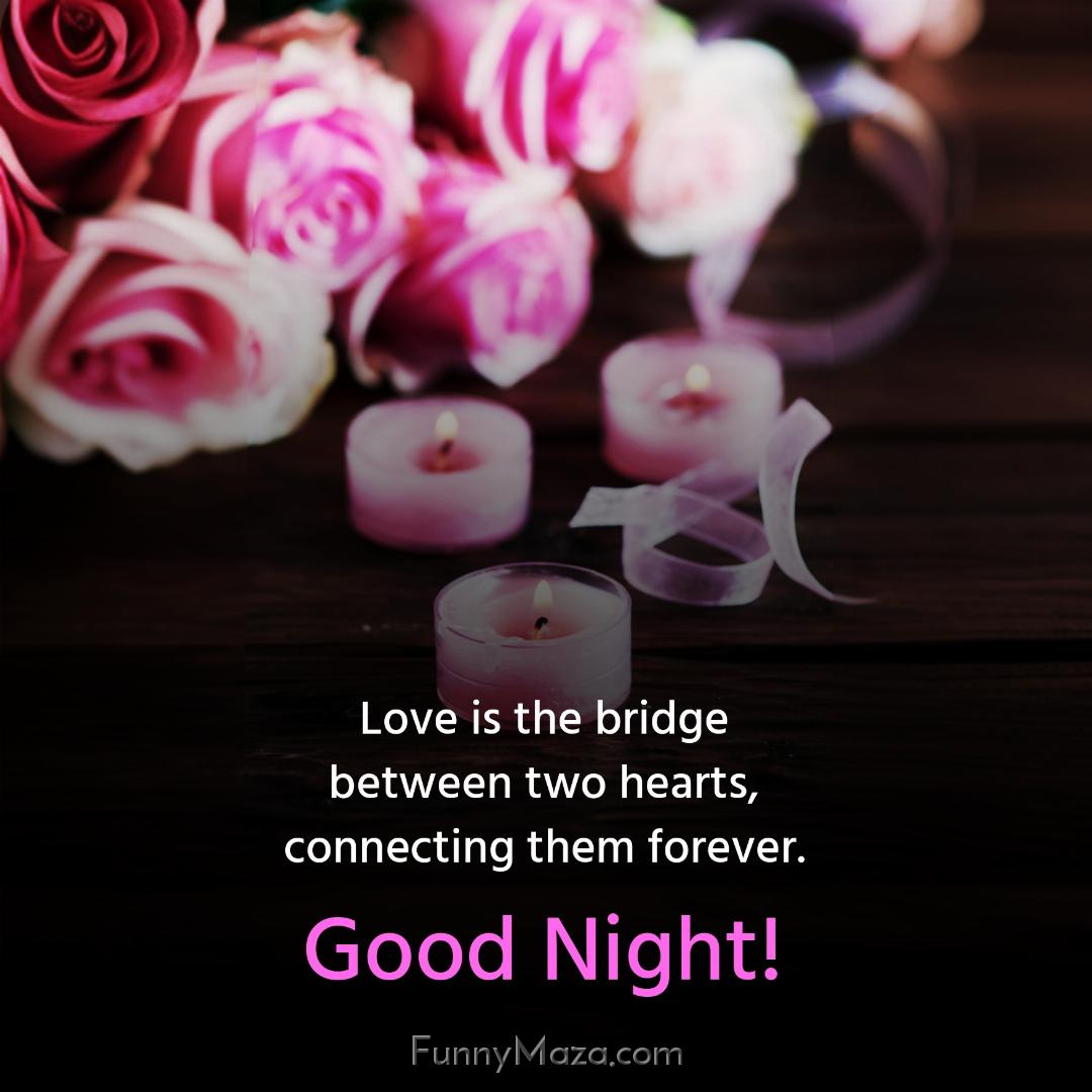 Love is the bridge between two hearts connecting them forever