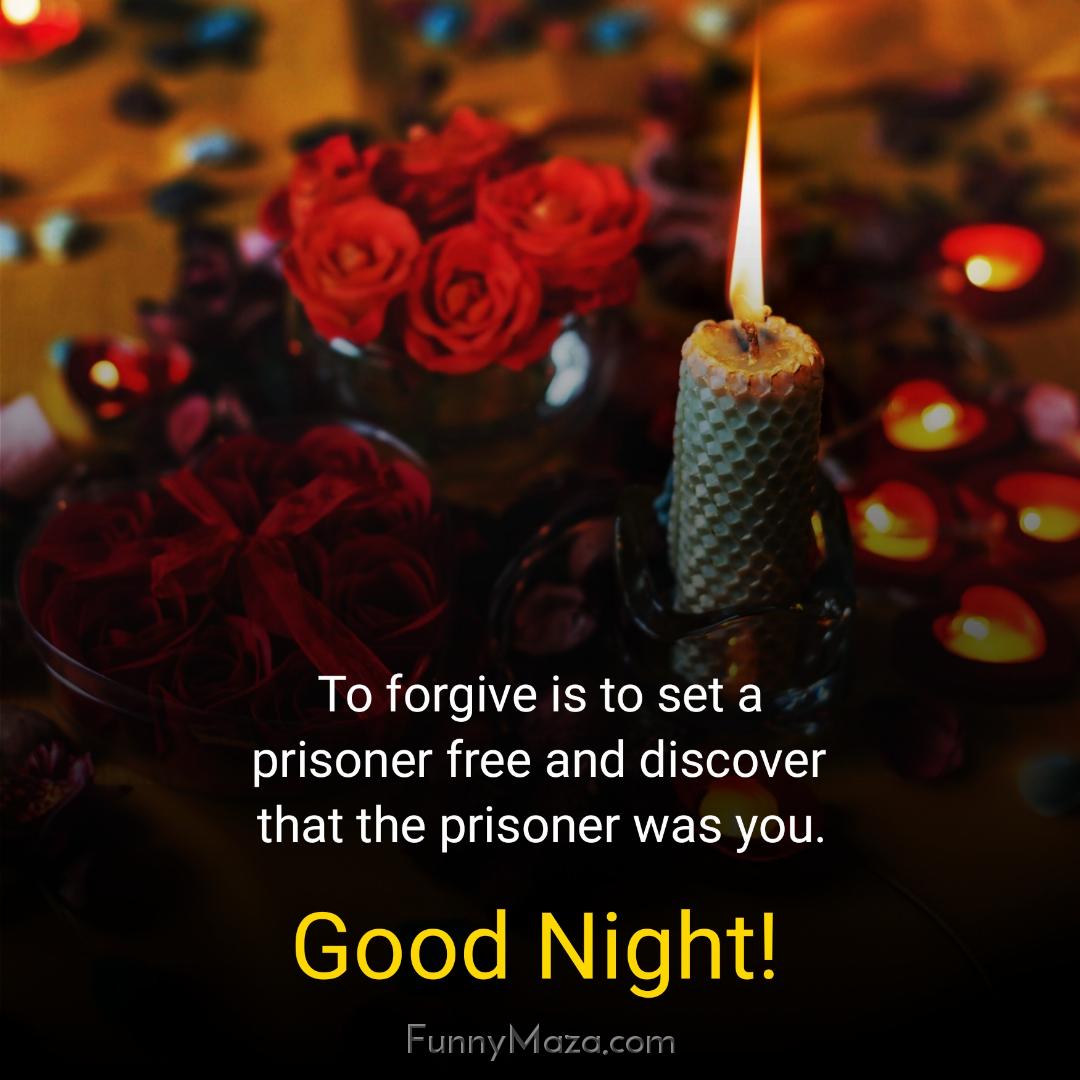 To forgive is to set a prisoner free and discover that