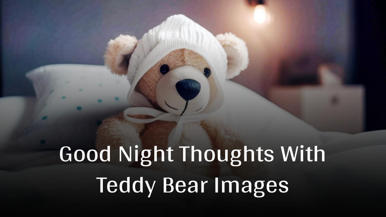 Good Night Thoughts With Teddy Bear Images