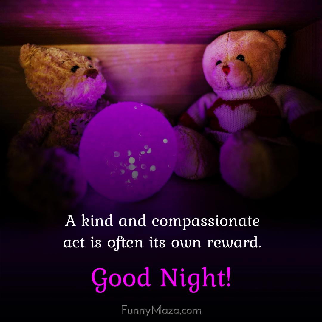  A kind and compassionate act is often its own reward