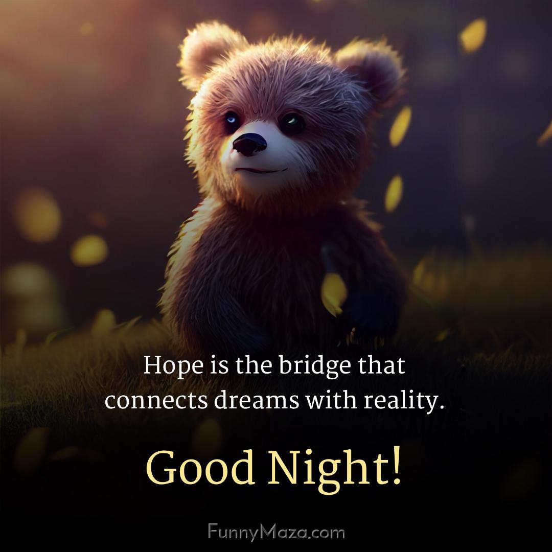 Hope is the bridge that connects dreams with reality