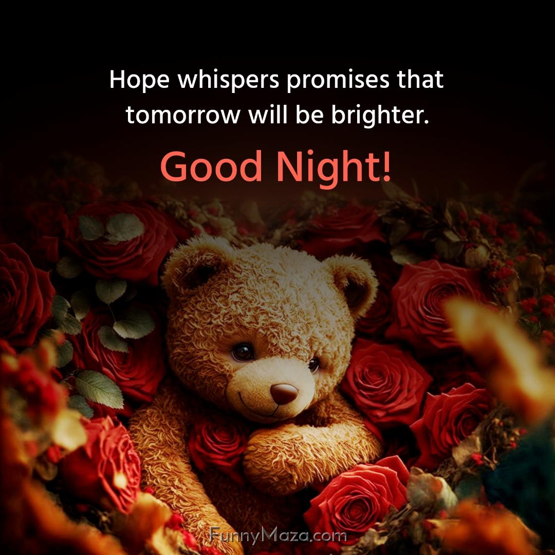 Hope whispers promises that tomorrow will be brighter