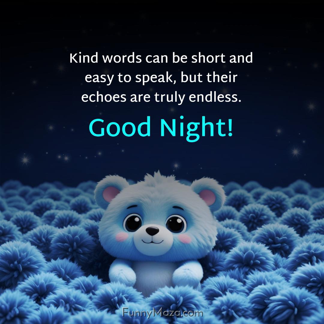 Kind words can be short and easy to speak but their