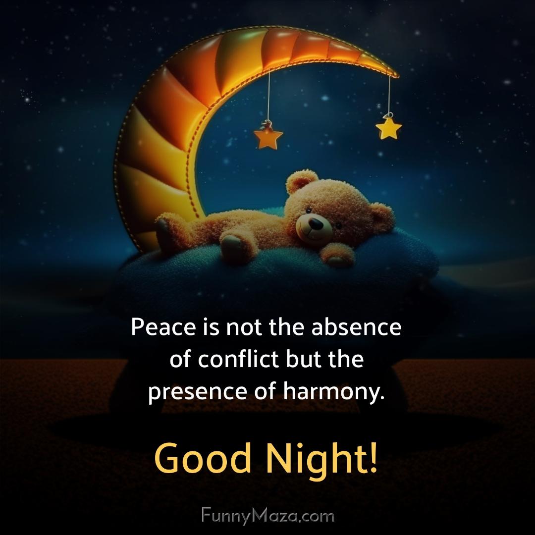 Peace is not the absence of conflict but the presence of