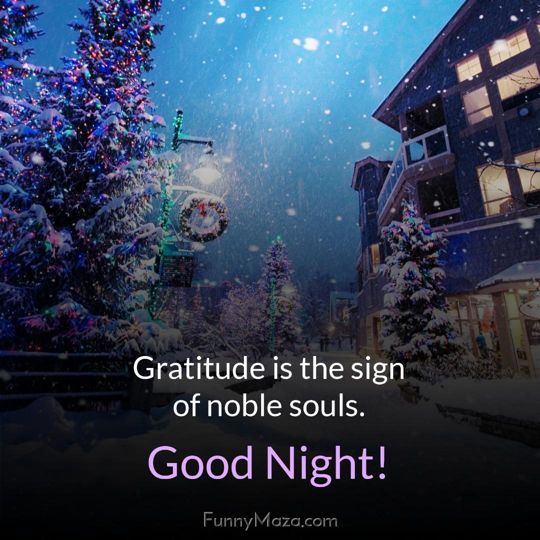 Gratitude is the sign of noble souls