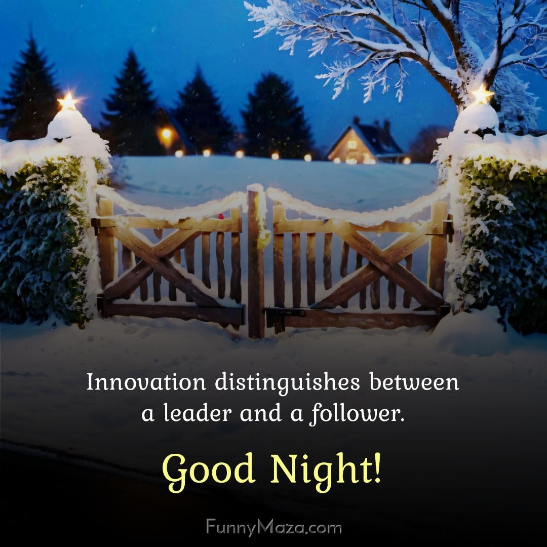 Innovation distinguishes between a leader and a follower