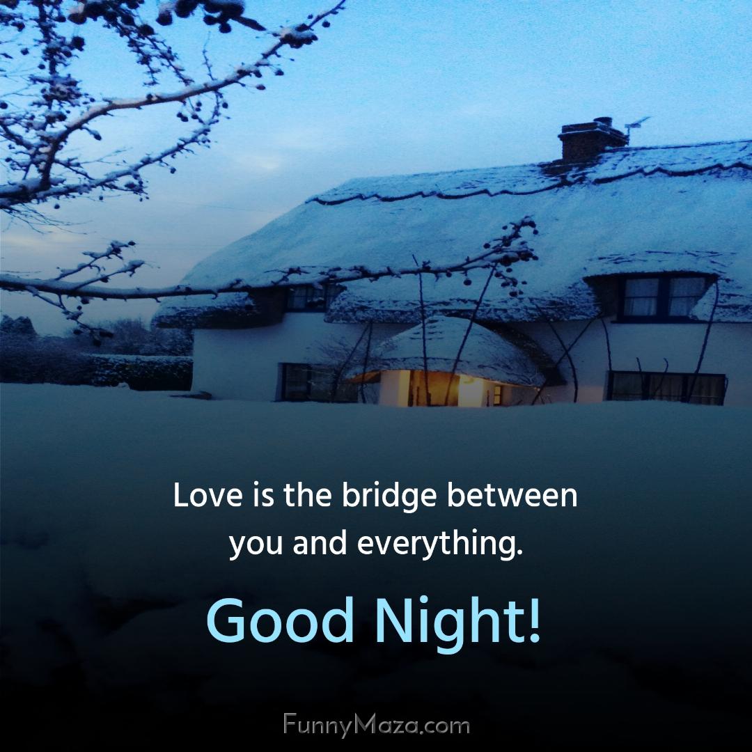 Love is the bridge between you and everything