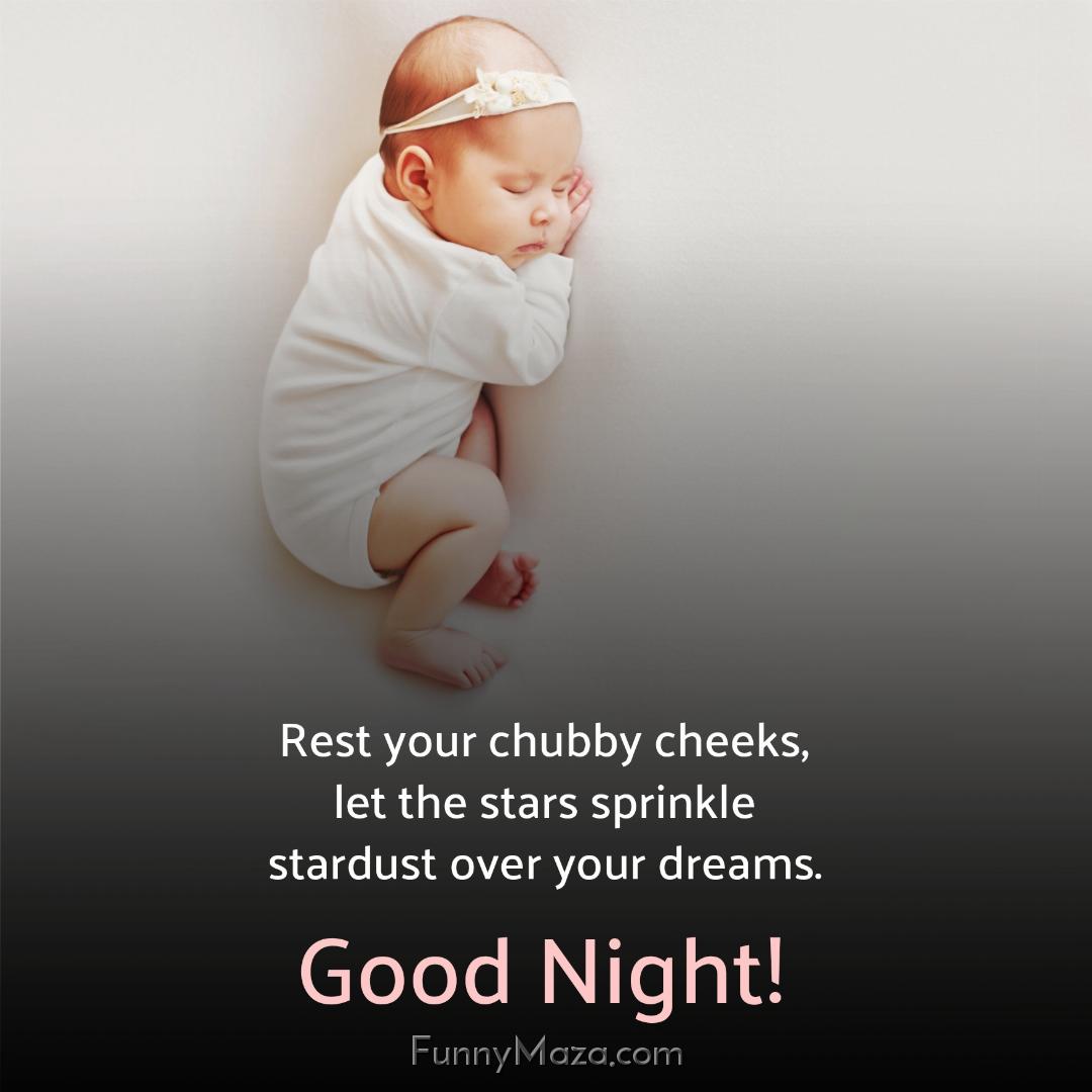 Rest your chubby cheeks let the stars sprinkle stardust over your