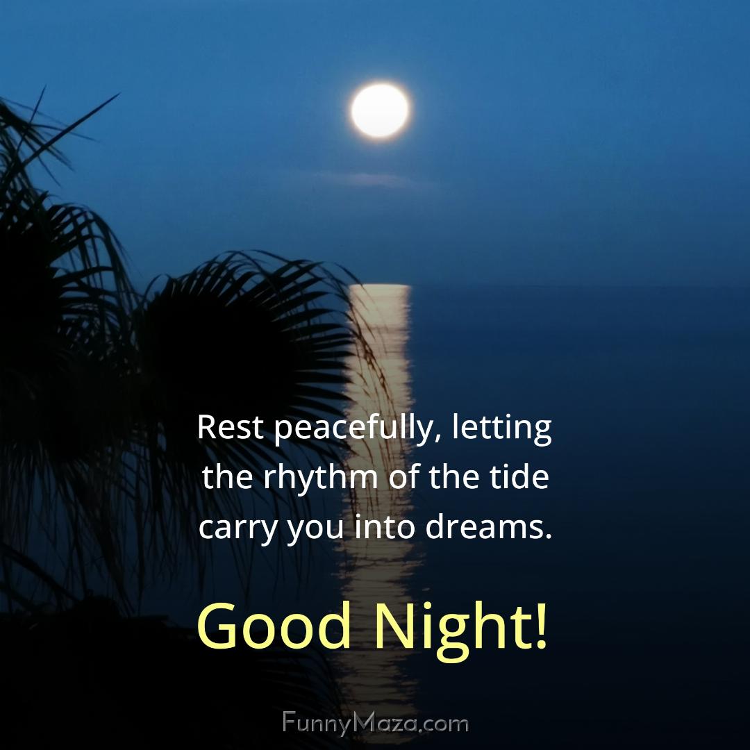 Rest peacefully letting the rhythm of the tide carry you into