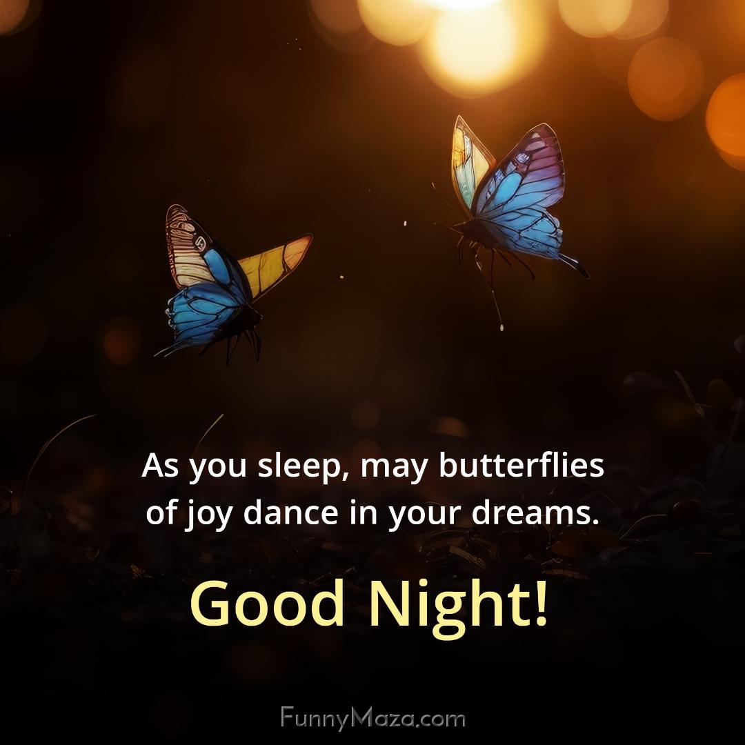 As you sleep may butterflies of joy dance in your dreams