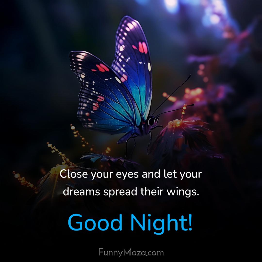 Close your eyes and let your dreams spread their wings