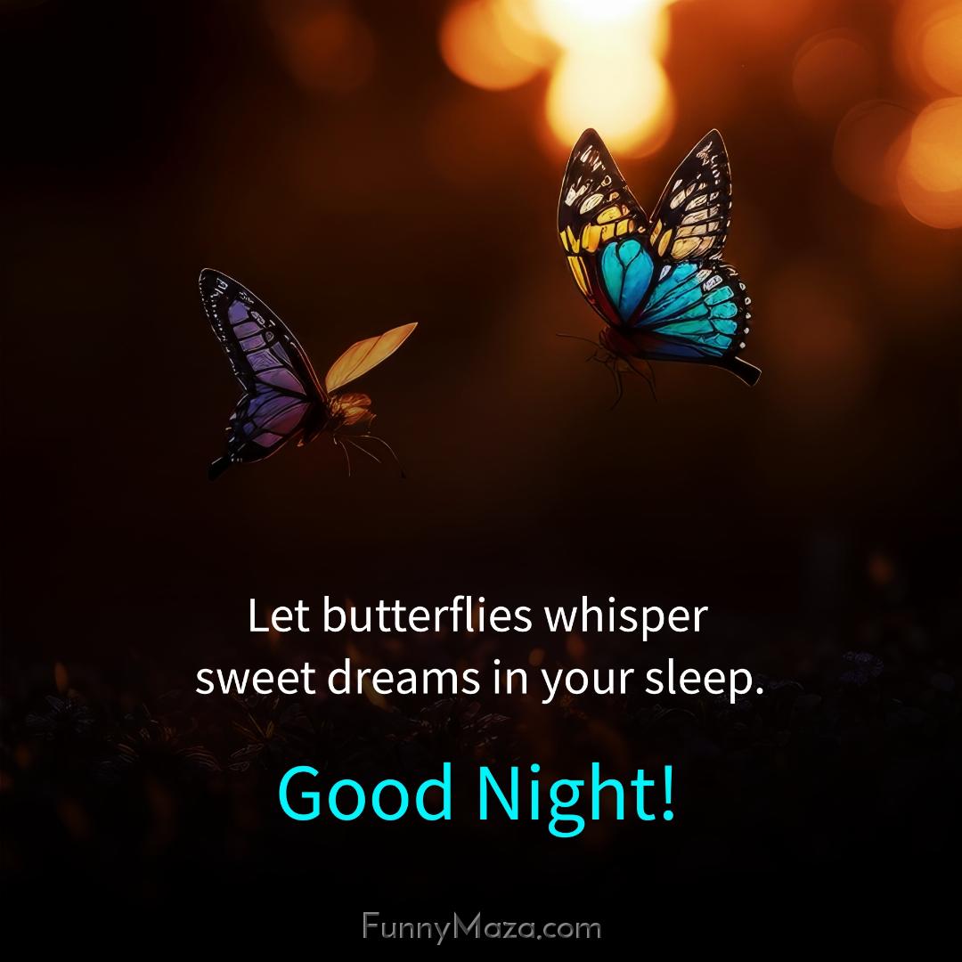 Let butterflies whisper sweet dreams in your sleep