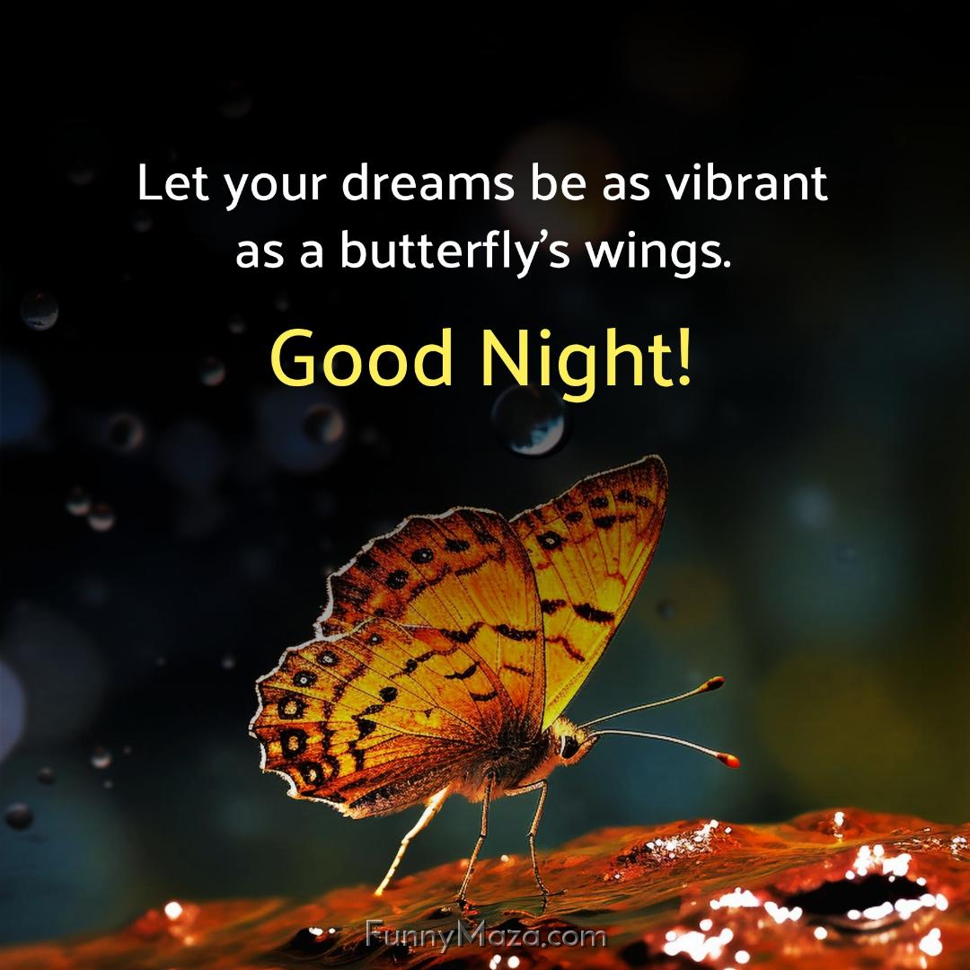 Let your dreams be as vibrant as a butterfly's wings