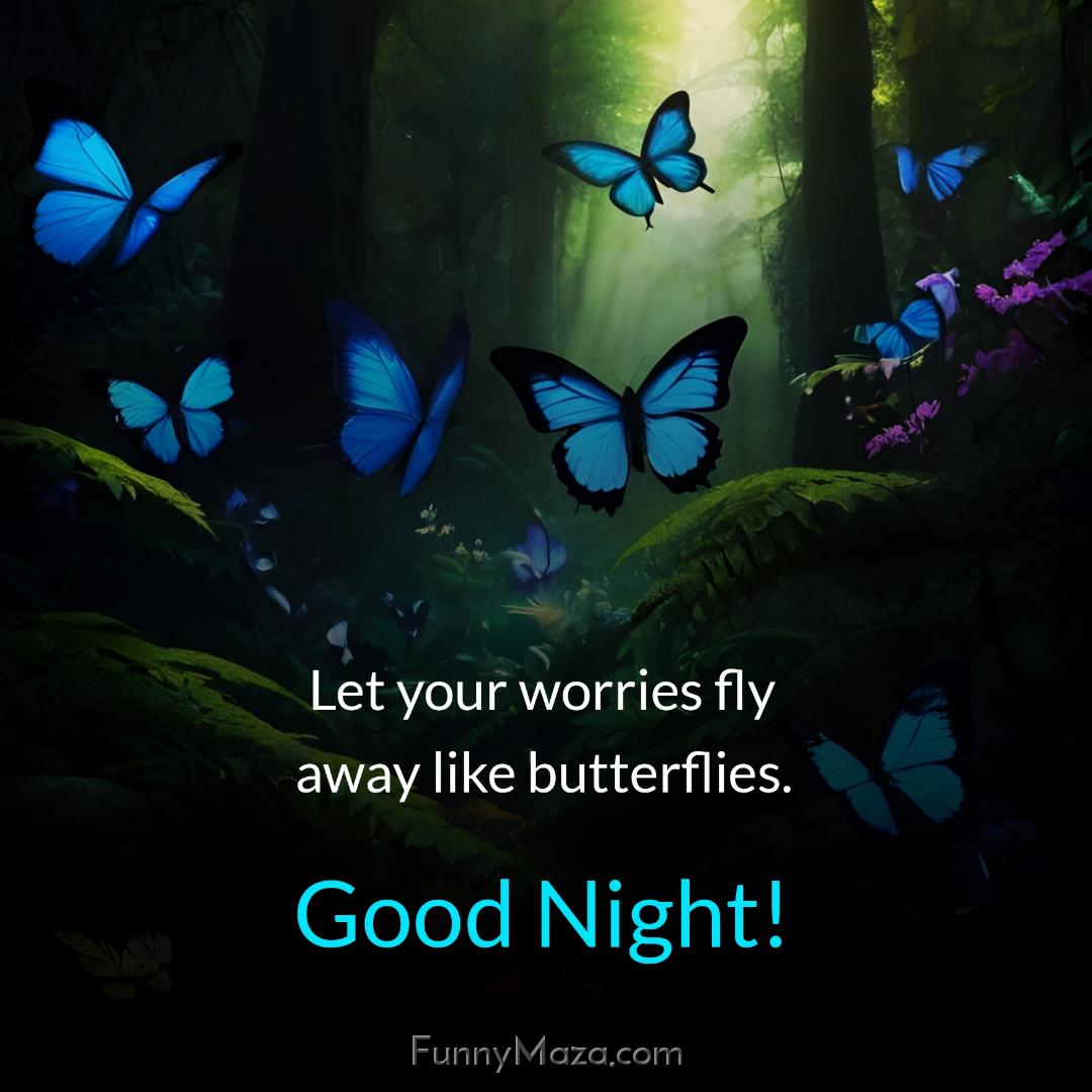 Let your worries fly away like butterflies