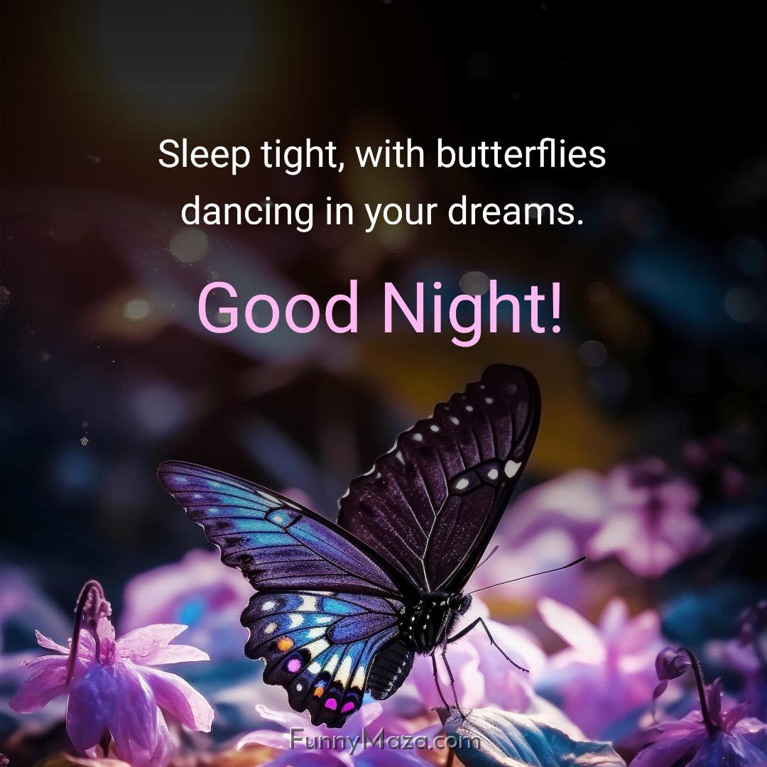 Sleep tight with butterflies dancing in your dreams