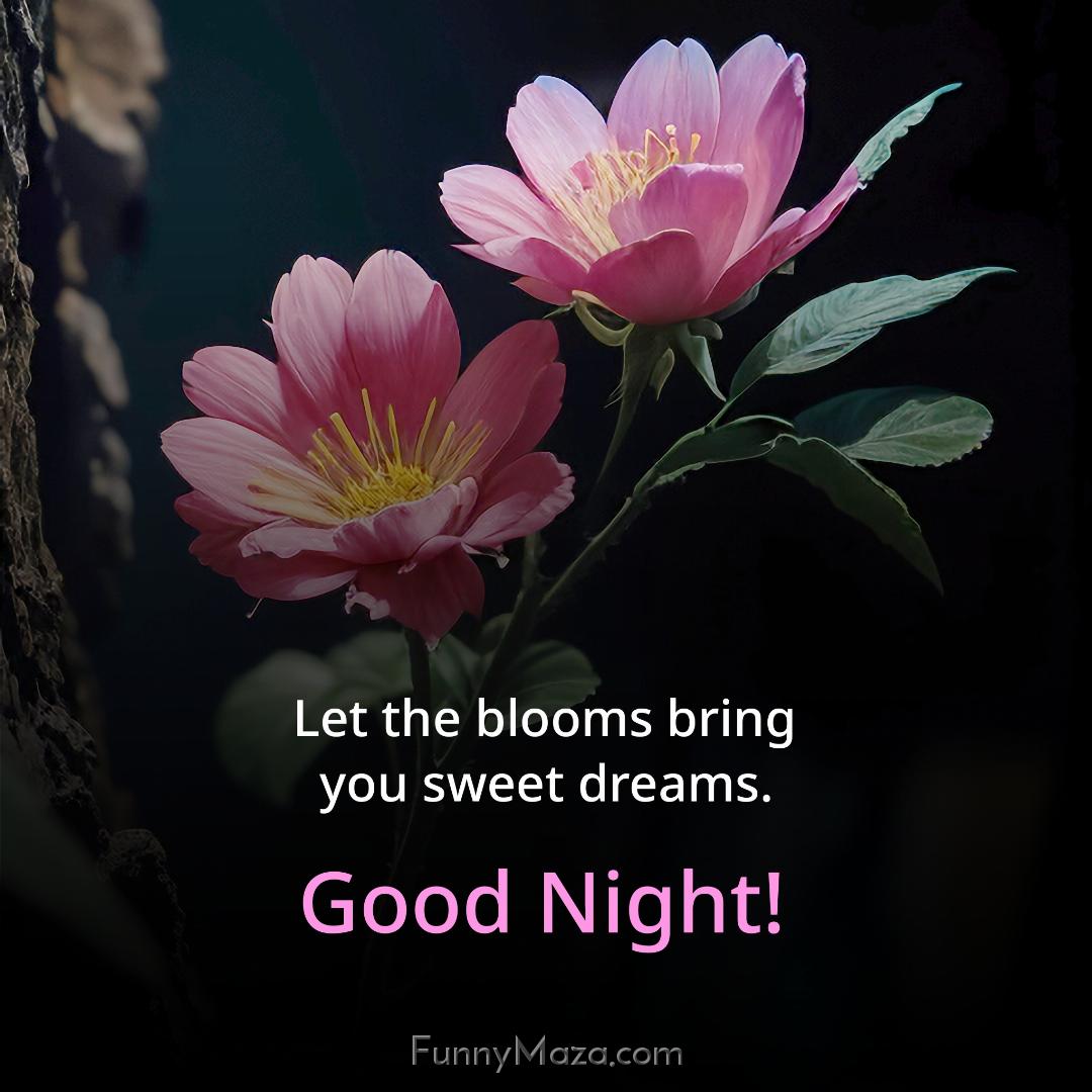 Let the blooms bring you sweet dreams