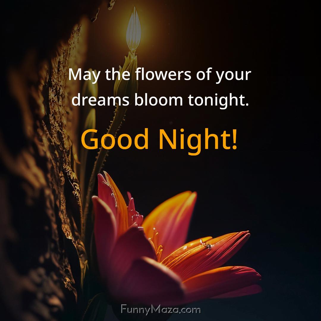 May the flowers of your dreams bloom tonight