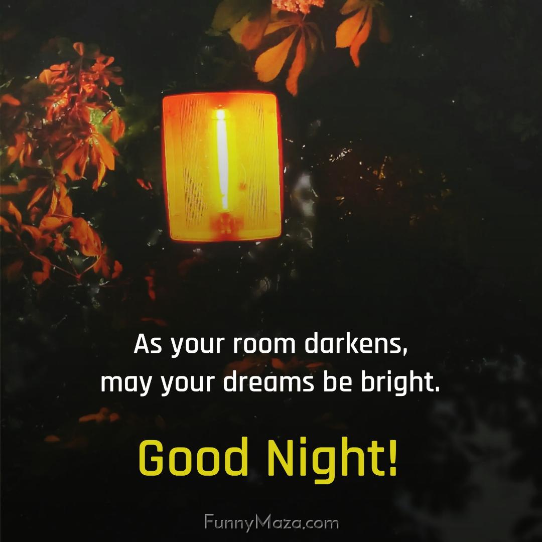 As your room darkens may your dreams be bright