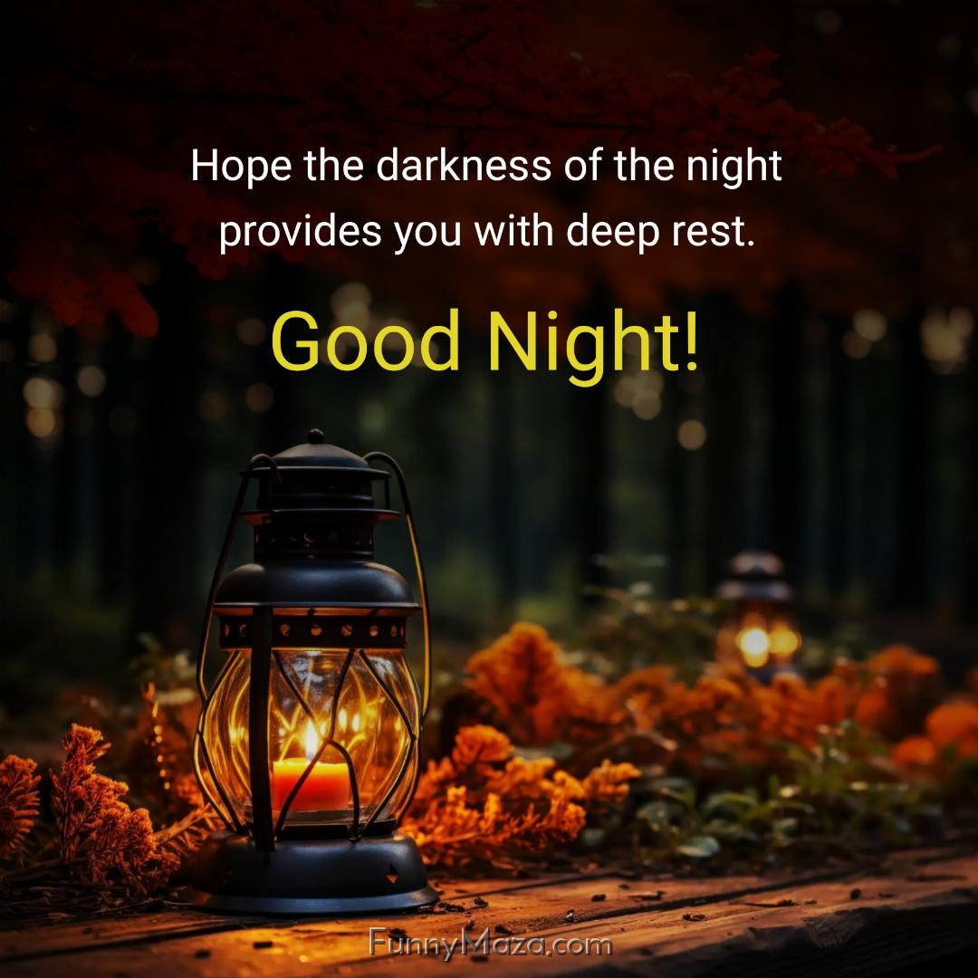 Hope the darkness of the night provides you with deep rest