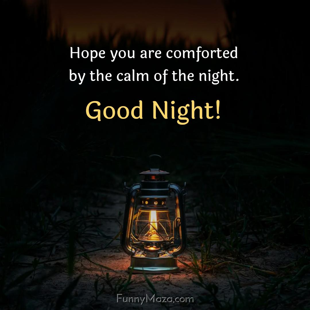 Hope you are comforted by the calm of the night