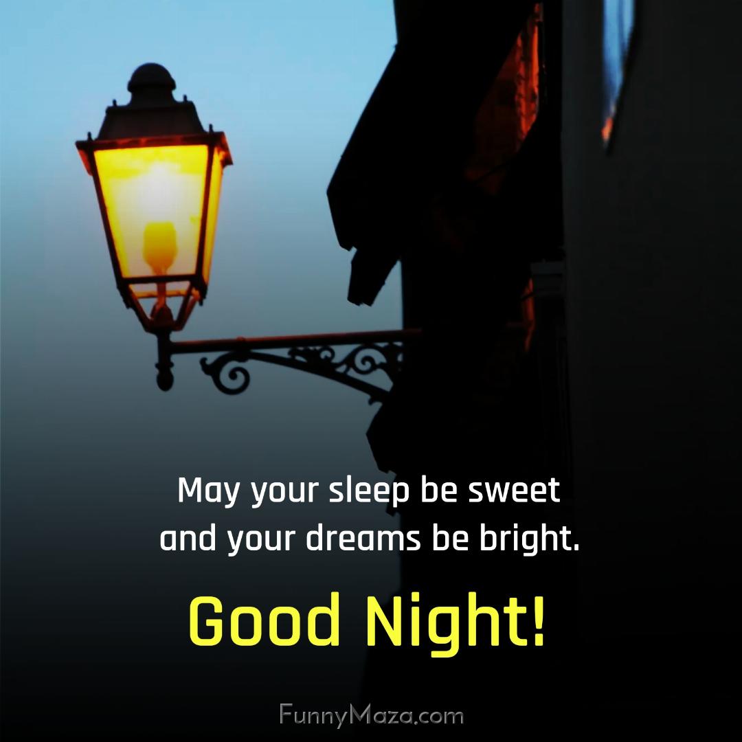 May your sleep be sweet and your dreams be bright