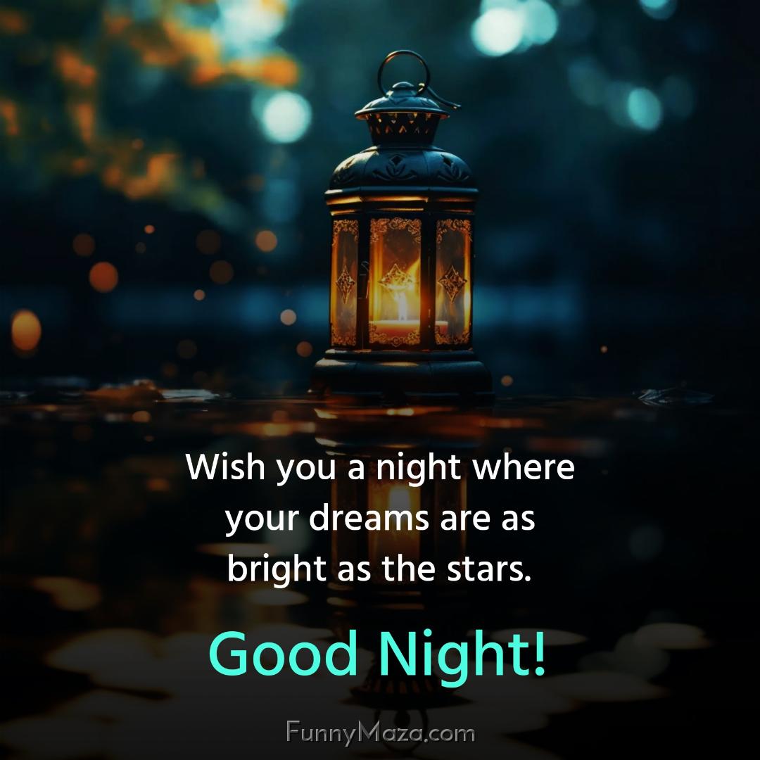 Wish you a night where your dreams are as bright as