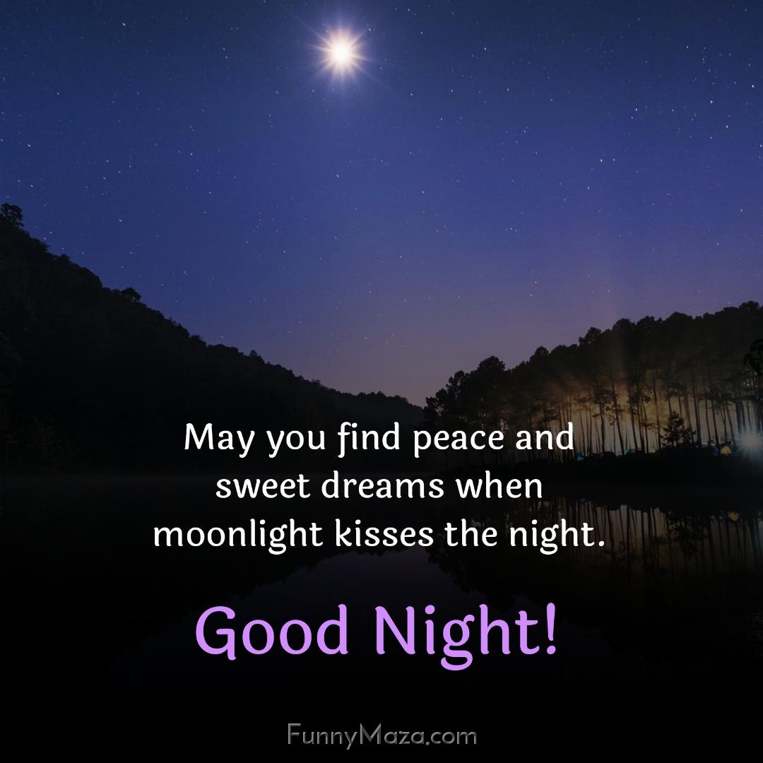 May you find peace and sweet dreams when moonlight kisses the