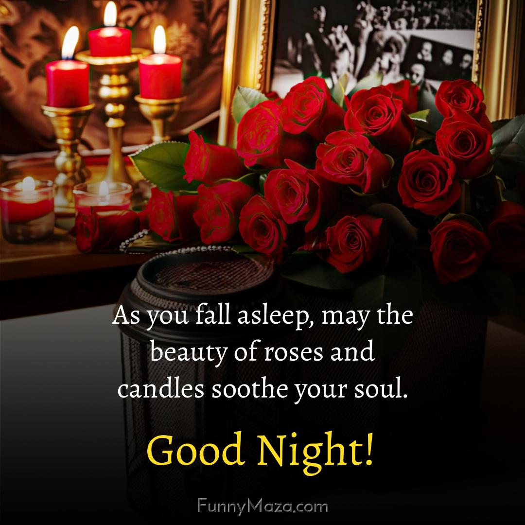 As you fall asleep may the beauty of roses and candles