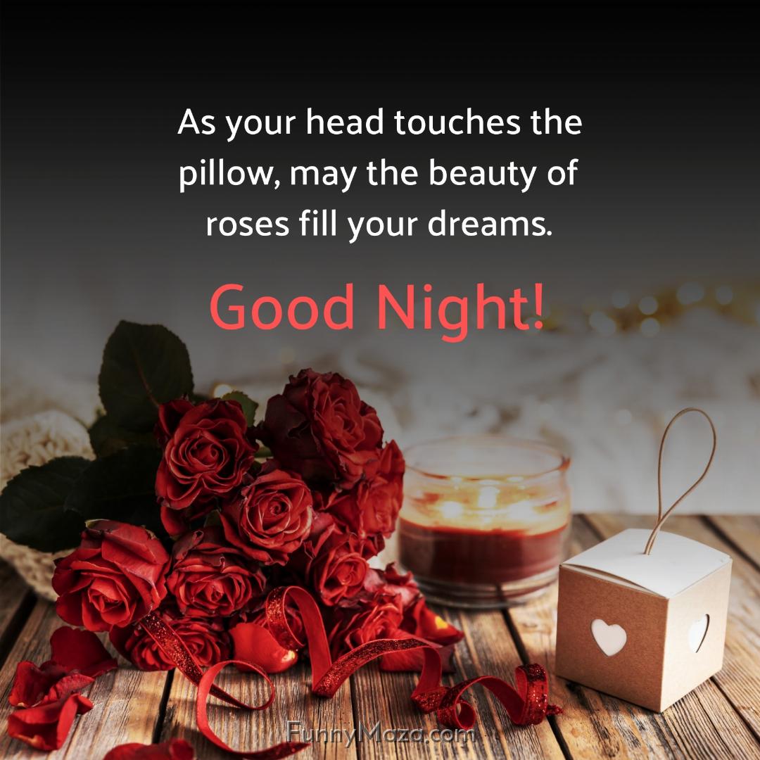 As your head touches the pillow may the beauty of roses