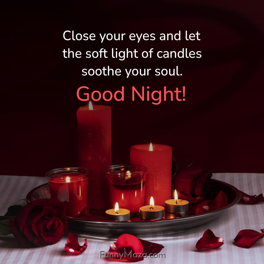 Close your eyes and let the soft light of candles soothe