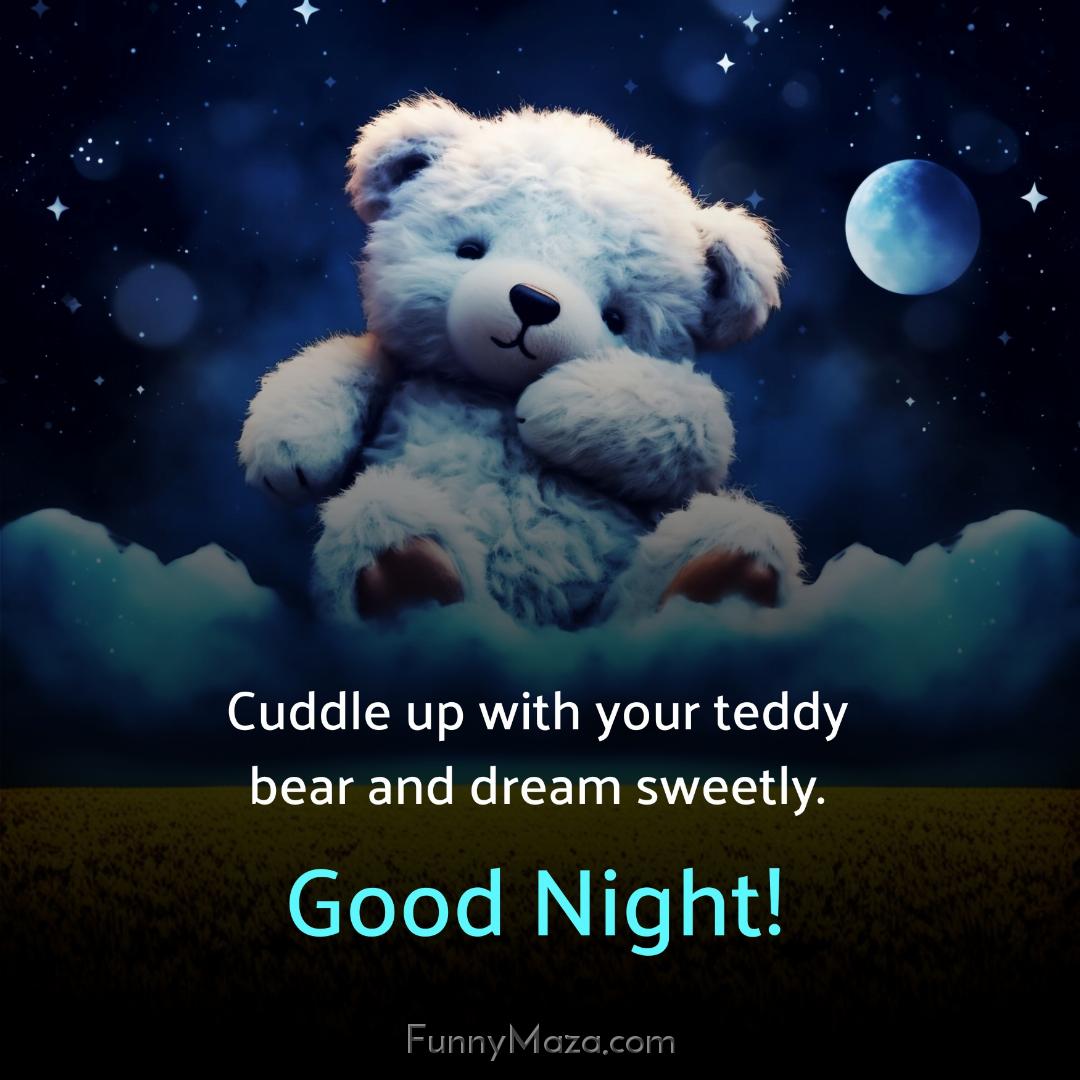 Cuddle up with your teddy bear and dream sweetly