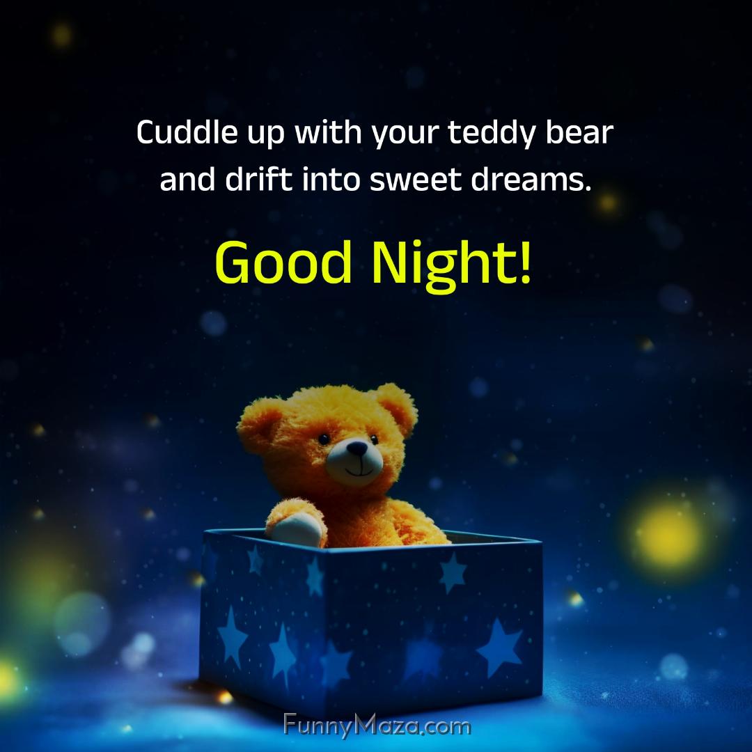 Cuddle up with your teddy bear and drift into sweet dreams