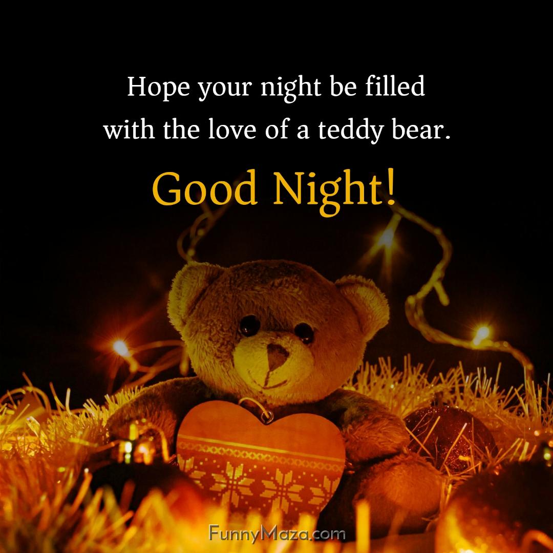 Hope your night be filled with the love of a teddy