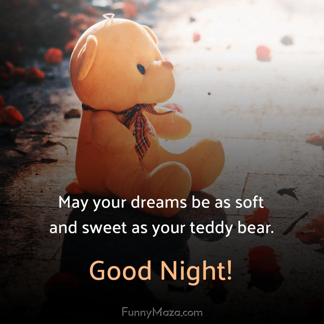 May your dreams be as soft and sweet as your teddy