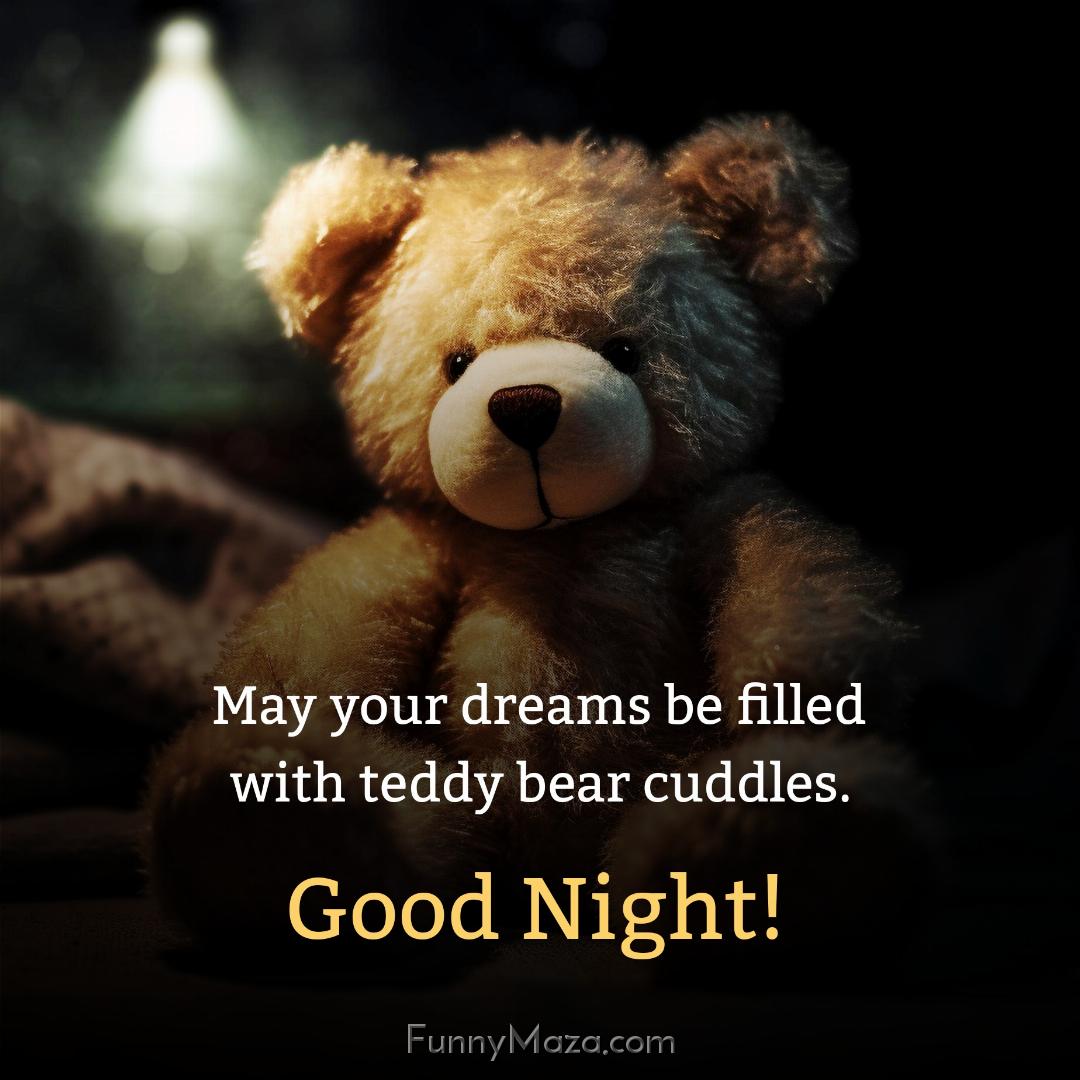 May your dreams be filled with teddy bear cuddles